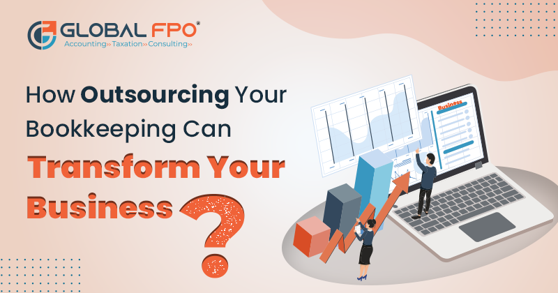How Outsourcing Your Bookkeeping Can Transform Your Business?